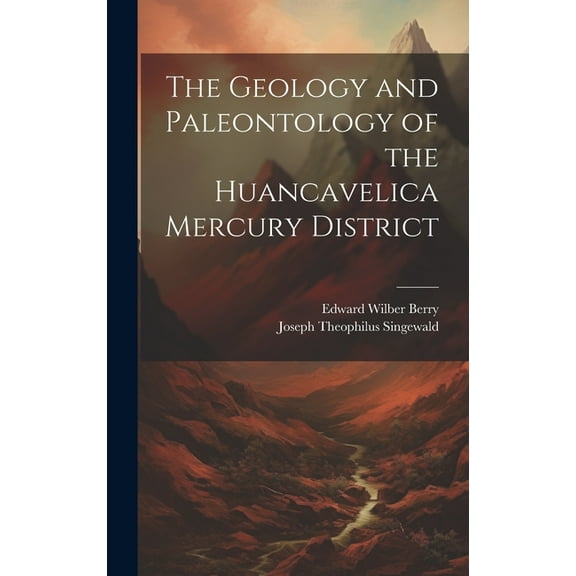 The Geology and Paleontology of the Huancavelica Mercury District (Hardcover)
