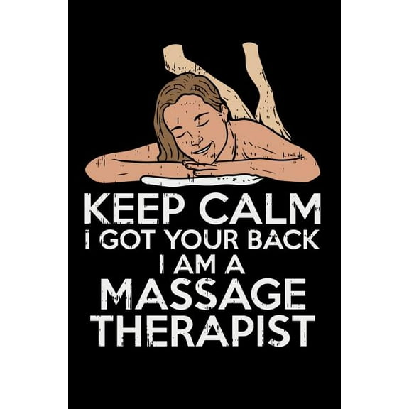 Keep Calm I Got Your Back I Am A Massage Therapist: 120 Pages I 6x9 I Dot Grid I Funny Massage Therapy Gifts (Paperback)