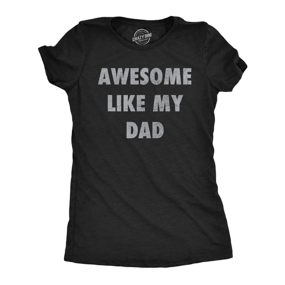 Womens Funny T Shirts Awesome Like My Dad Sarcastic Fathers Lovers Graphic Novelty Tee for Ladies Womens Graphic Tees