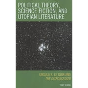 Political Theory, Science Fiction, and Utopian Literature : Ursula K. Le Guin and The Dispossessed (Paperback)