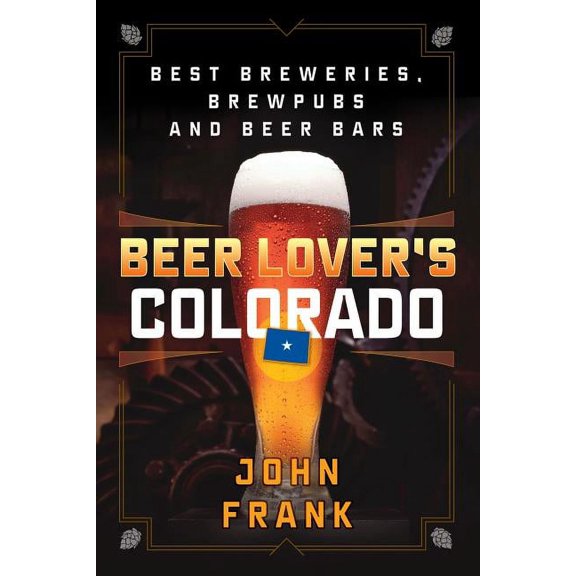 Beer Lovers Series: Beer Lover's Colorado : Best Breweries, Brewpubs and Beer Bars (Edition 2) (Paperback)
