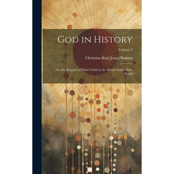 God in History: Or, the Progress of Man's Faith in the Moral Order of the World; Volume 2, (Hardcover)