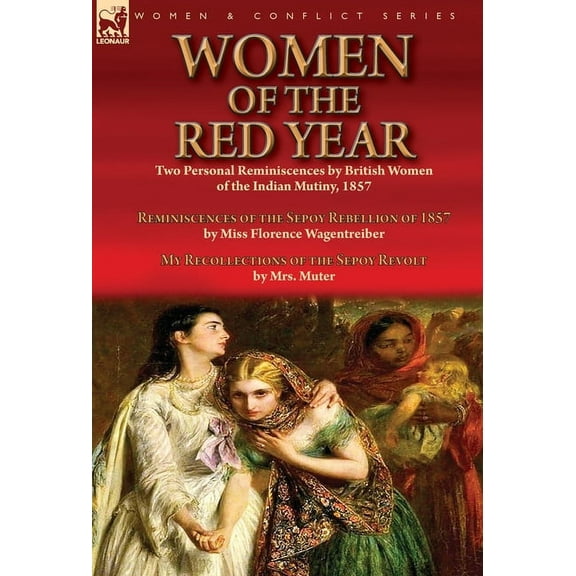 Women of the Red Year: Two Personal Reminiscences by British Women of the Indian Mutiny, 1857-Reminiscences of the Sepoy, (Hardcover)