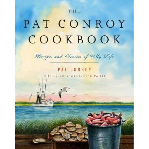 The Pat Conroy Cookbook : Recipes and Stories of My Life 9780385532716 Used / Pre-owned