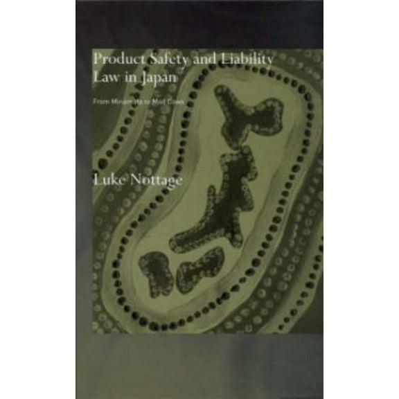 Product Safety and Liability Law in Japan: From Minamata to Mad Cows, (Hardcover)