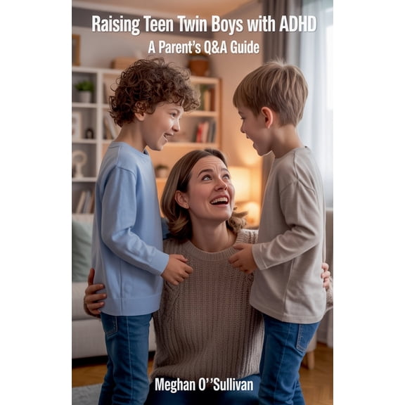 Raising Teen Twin Boys with ADHD: A Parent's Q&A Guide, (Paperback)