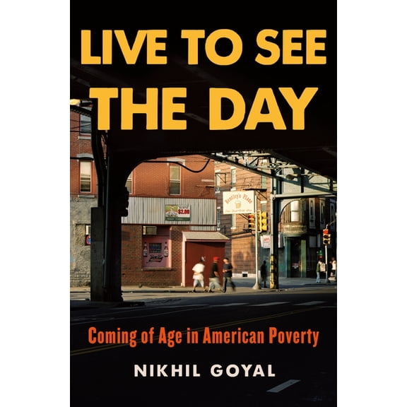 Live to See the Day: Coming of Age in American Poverty, (Hardcover)