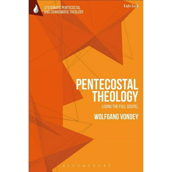 T&t Clark Systematic Pentecostal and Cha Pentecostal Theology: Living the Full Gospel, (Paperback)