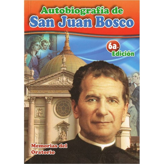 Autobiografia De San Juan Bosco: Memorias del Oratorio