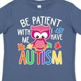 thumbnail image 4 of Inktastic Be Patient with Me I Have Autism with Owl and Puzzle Pieces White Text Boys or Girls Toddler T-Shirt, 4 of 5