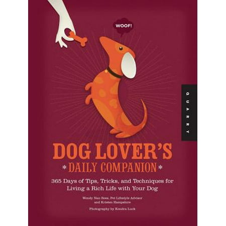Dog Lover's Daily Companion : 365 Days of Tips, Tricks, and Techniques for Living a Rich Life with Your