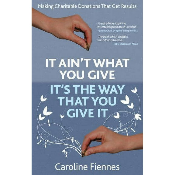 It Ain't What You Give, It's the Way That You Give It Caroline Fiennes (Paperback)
