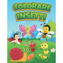 Colorare Insetti: Libro da colorare con gli insetti per bambini - Farfalla, Ape e altri colori per ragazzi e ragazze tra i 2 e i 9 anni (Paperback)