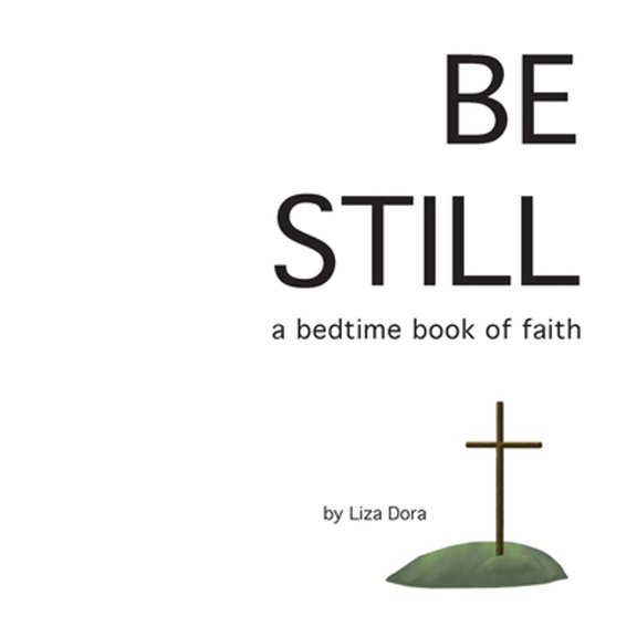 Pre-Owned Be Still: a bedtime book of faith (Hardcover) by Liza Dora, Jolie Gray