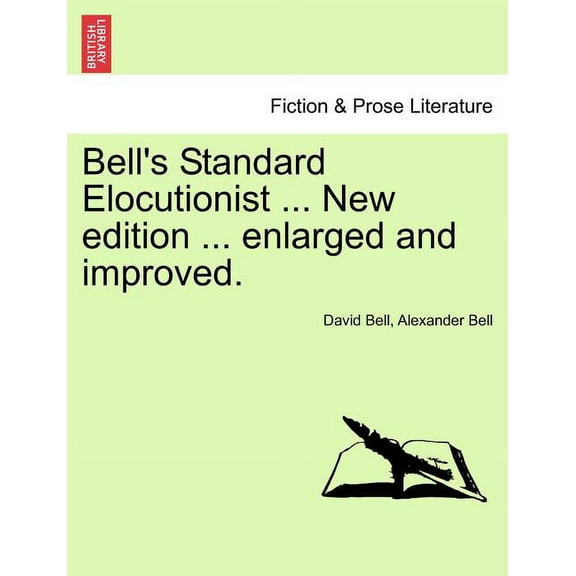 Bell's Standard Elocutionist ... New edition ... enlarged and improved. (Paperback)
