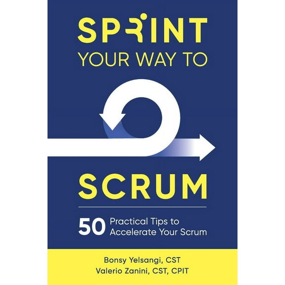 Sprint Your Way to Scrum: 50 Practical Tips to Accelerate Your Scrum (Paperback)