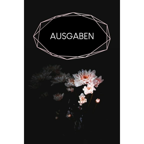 Ausgaben : Haushaltsbuch zum Ausfüllen mit praktischer monatlicher Bilanz - Motiv: Schwarze Blume (Paperback)