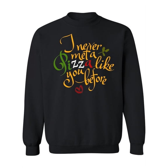 I Never Met A Pizza Like You Sweatshirt Women -Image by Shutterstock, Female Large