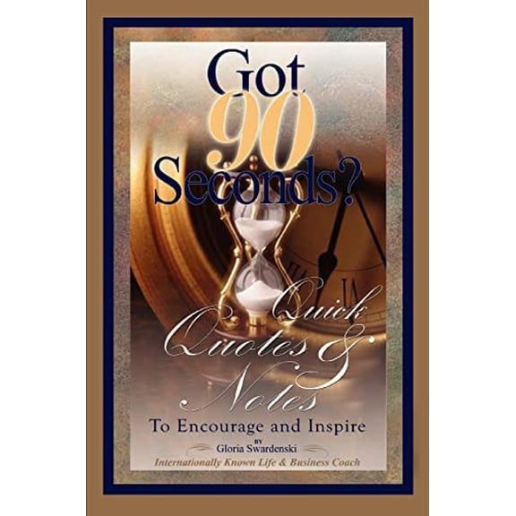 Pre-Owned Got 90 Seconds?: Quick Quotes and Notes to Encourage and Inspire (Paperback) 0595322743 9780595322749