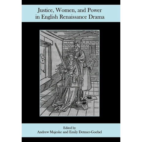 Justice, Women, and Power in English Renaissance Drama, (Hardcover)