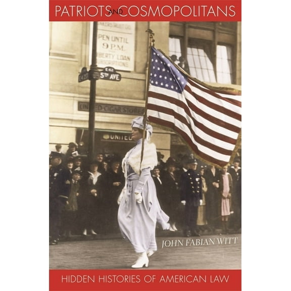 Patriots and Cosmopolitans: Hidden Histories of American Law (Hardcover)