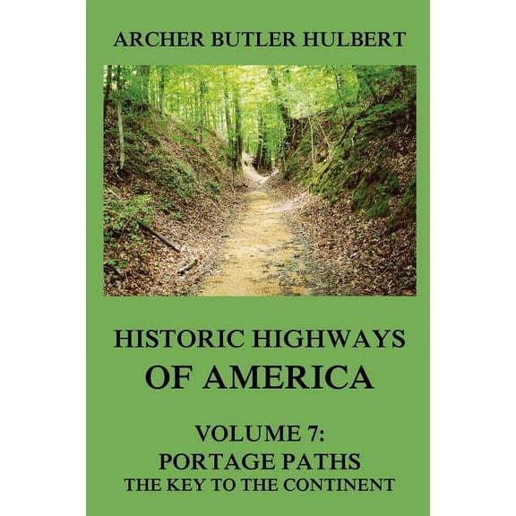 9783849674908: Historic Highways of America: Volume 7: Portage Paths - The Key to the Continent (Paperback)