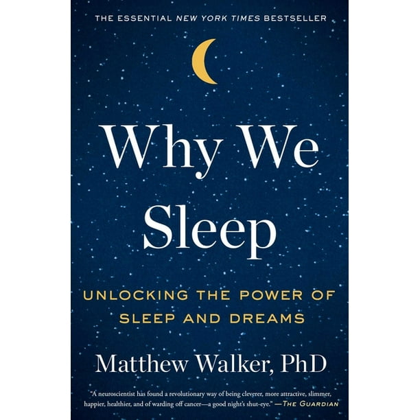 Why We Sleep Unlocking The Power Of Sleep And Dreams Harvard Book Store