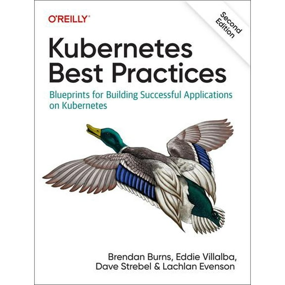 Kubernetes Best Practices: Blueprints for Building Successful Applications on Kubernetes (Paperback)