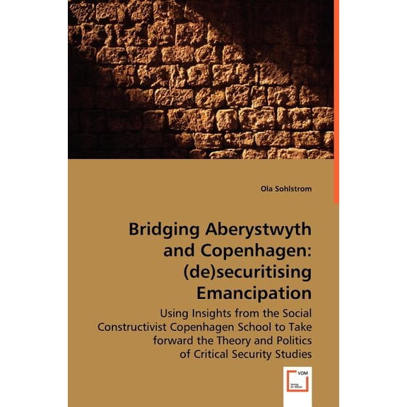Bridging Aberystwyth and Copenhagen: (de)securitising Emancipation (Paperback)