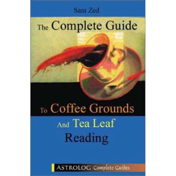 Pre-Owned The Complete Guide to Coffee Ground and Tea Leaf Reading (Paperback) by Sara Zed