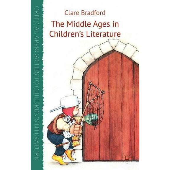 Critical Approaches to Children's Litera The Middle Ages in Children's Literature, (Hardcover)