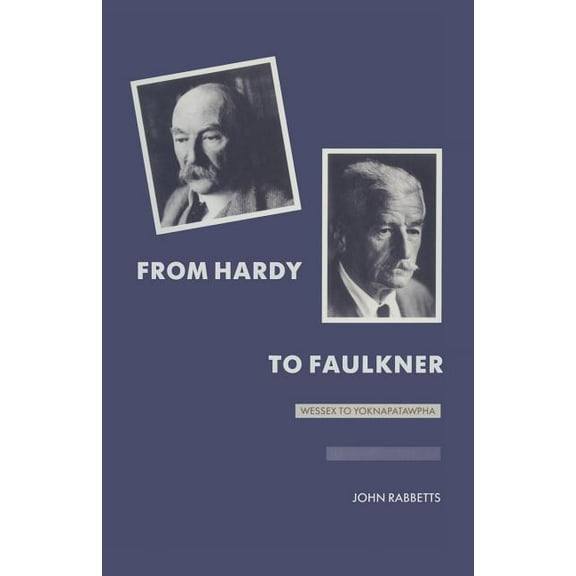 From Hardy to Faulkner: Wessex to Yoknapatawpha, (Paperback)
