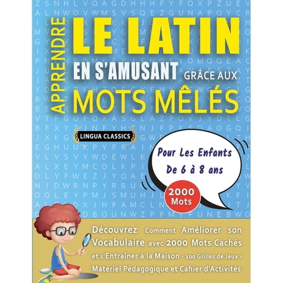 APPRENDRE LE LATIN EN S'AMUSANT GRÃCE AUX MOTS MÃLÃS - POUR LES ENFANTS DE 6 Ã 8 ANS - DÃ©couvrez Comment AmÃ©liorer , (Paperback)
