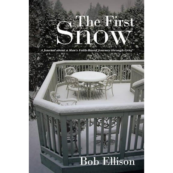 The First Snow: A Journal about a Man's Faith-Based Journey Through Grief, (Paperback)