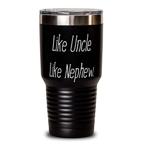 Nephew For Uncle, Like Uncle. Like Nephew, Gag Nephew 30oz Tumbler, Stainless St