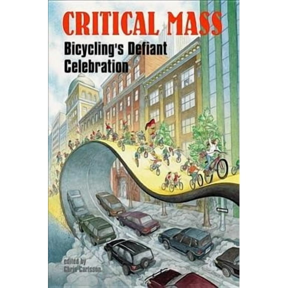 Critical Mass: Bicycling's Defiant Celebration (Paperback)