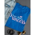 thumbnail image 3 of Not Your Princess Crown Graphic Quote Women T-Shirt, Female Large, 3 of 4