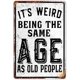 thumbnail image 1 of Vintage It's Weird Being This Age As Old People Metal Tin Sign 8x12 Inch Home Kitchen Bar Pub Wall Decor Art Coffee Office Garage Bathroom Poster, 1 of 5