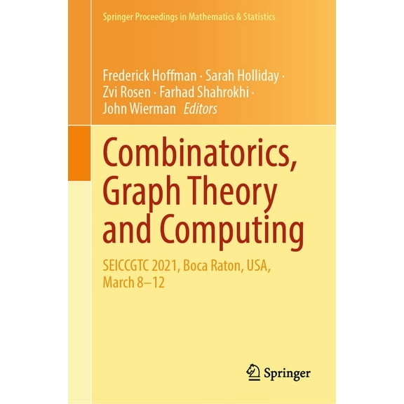 Springer Proceedings in Mathematics & St Combinatorics, Graph Theory and Computing: Seiccgtc 2021, Boca Raton, Usa, March 8-12, Book 448, (Hardcover)
