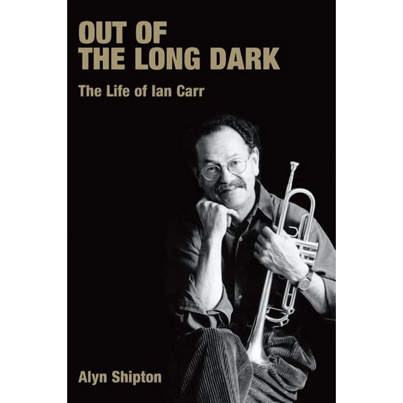 Popular Music History Out of the Long Dark: The Life of Ian Carr, (Paperback)