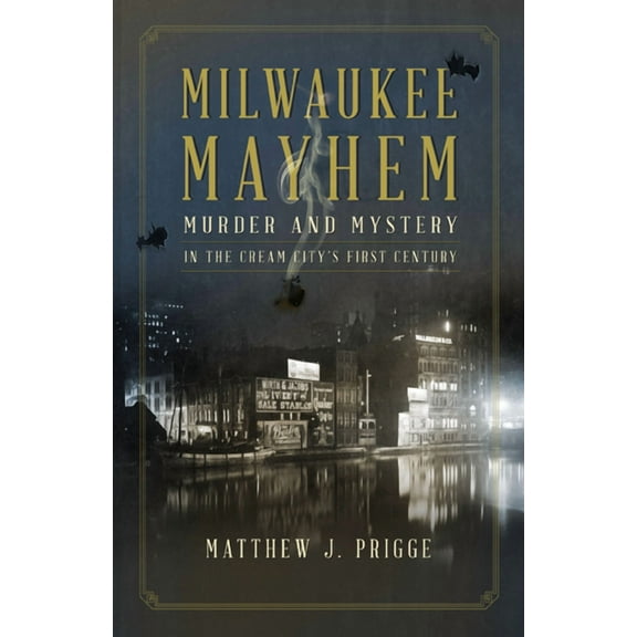 Milwaukee Mayhem : Murder and Mystery in the Cream City's First Century (Paperback)