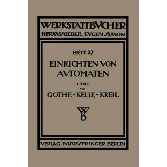 Werkstattbücher Das Einrichten Von Automaten: Dritter Teil Die Mehrspindel-Automaten, Schnittgeschwindigkeiten Und Vorschübe, Book 27, (Paperback)