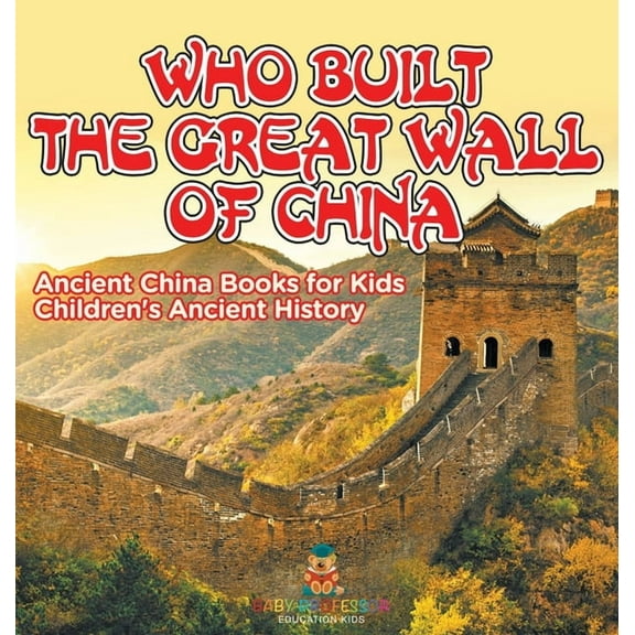 Who Built The Great Wall of China? Ancient China Books for Kids Children's Ancient History, (Hardcover)