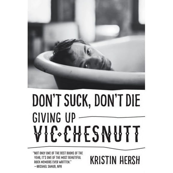 American Music Don't Suck, Don't Die: Giving Up Vic Chesnutt, (Paperback)
