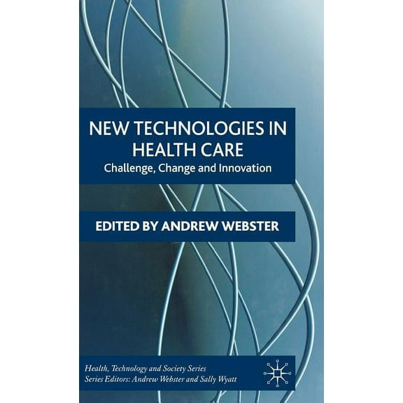 Health, Technology and Society New Technologies in Health Care: Challenge, Change and Innovation, (Hardcover)