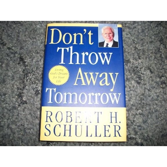 Pre-Owned Don't Throw Away Tomorrow - Crystal Cathedral Edition (Hardcover) 0060815647 9780060815646