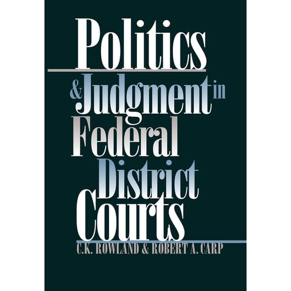 Politics and Judgment in Federal District Courts, (Hardcover)