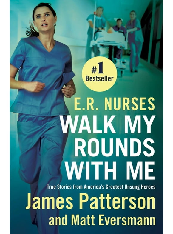 E.R. Nurses: Walk My Rounds with Me : True Stories from America's Greatest Unsung Heroes (Paperback)