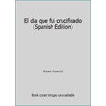 thumbnail image 1 of Pre-Owned El Dia Que Fui Crucificado, 1 of 1