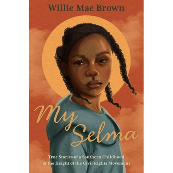 My Selma: True Stories of a Southern Childhood at the Height of the Civil Rights Movement, (Paperback)